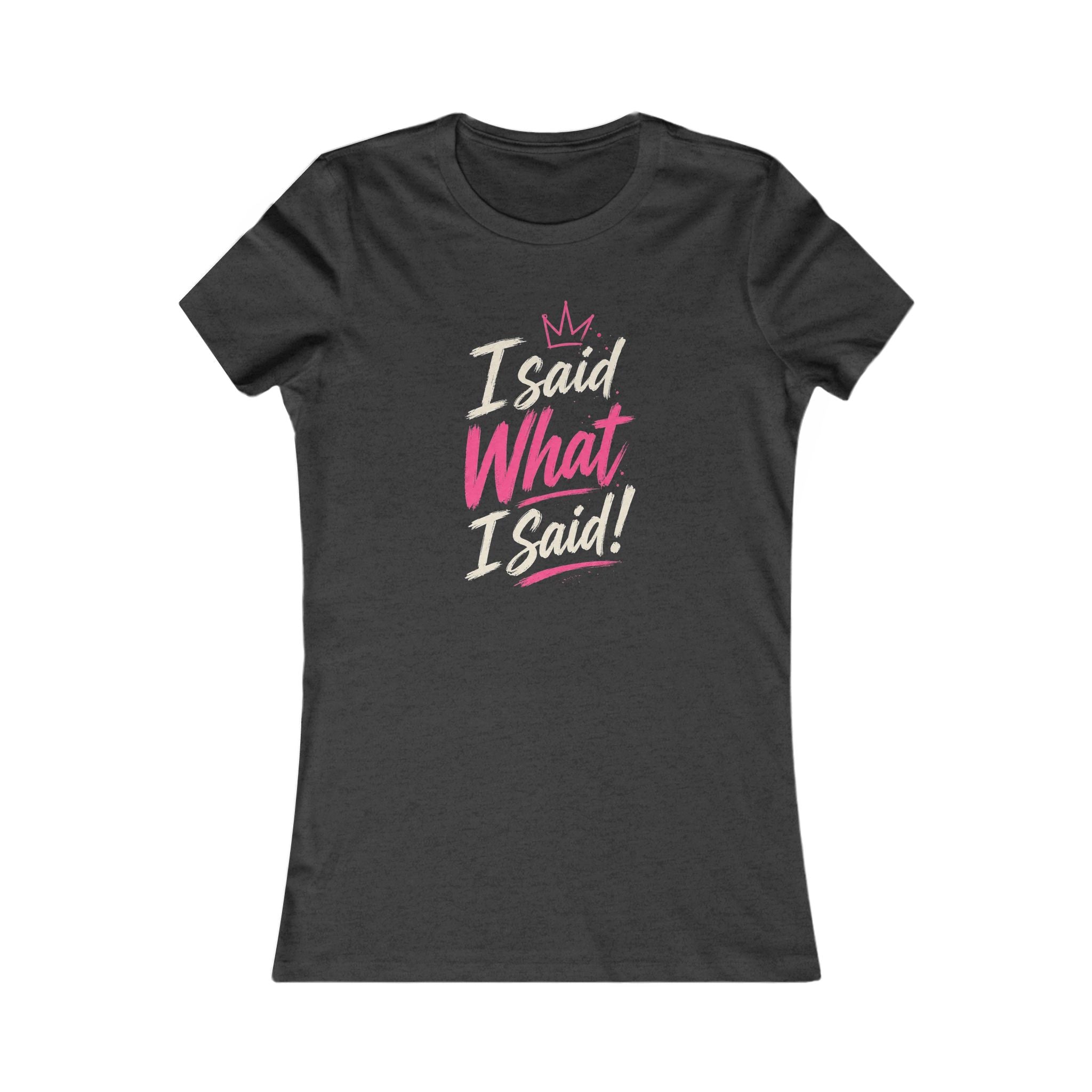I Said What I Said Women’s Tee – Queens Energy T‑Shirt
