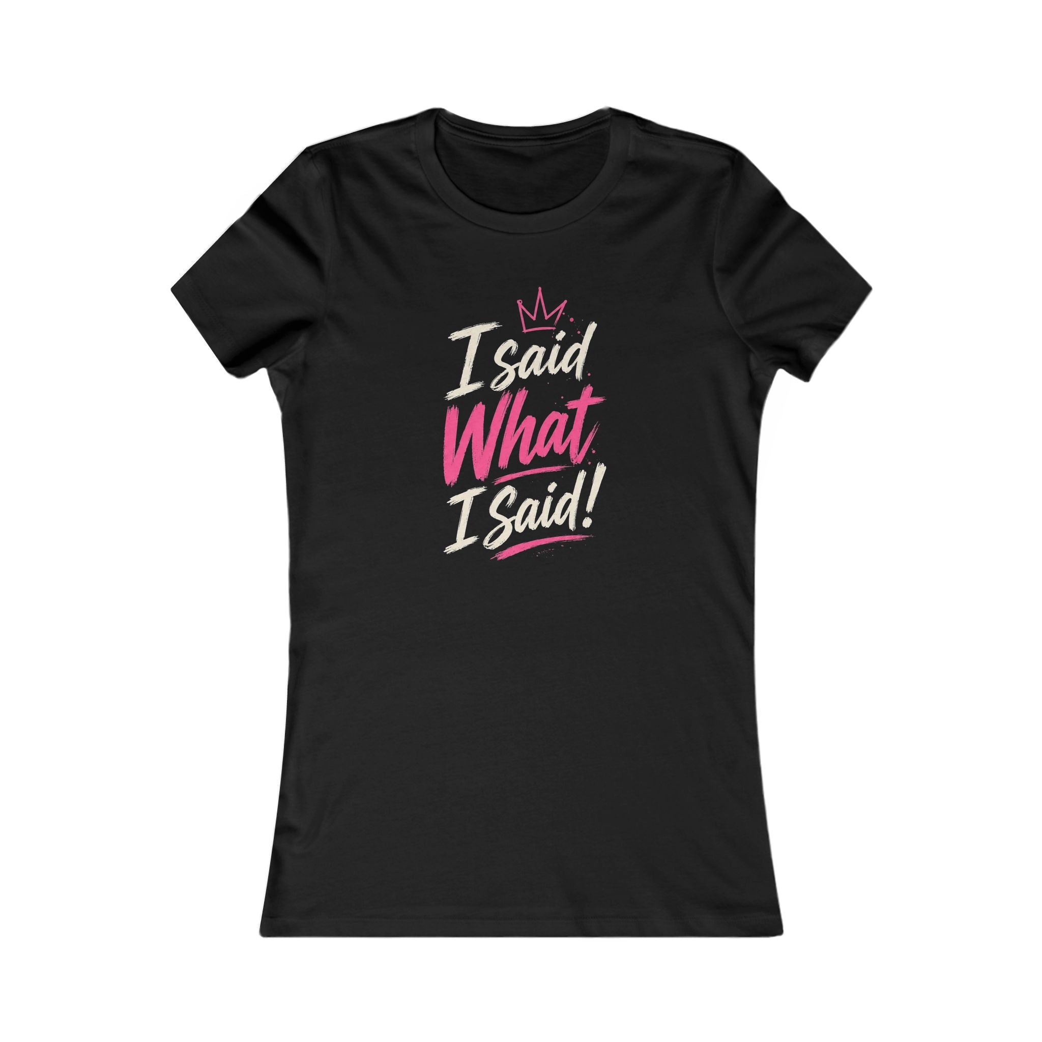 I Said What I Said Women’s Tee – Queens Energy T‑Shirt