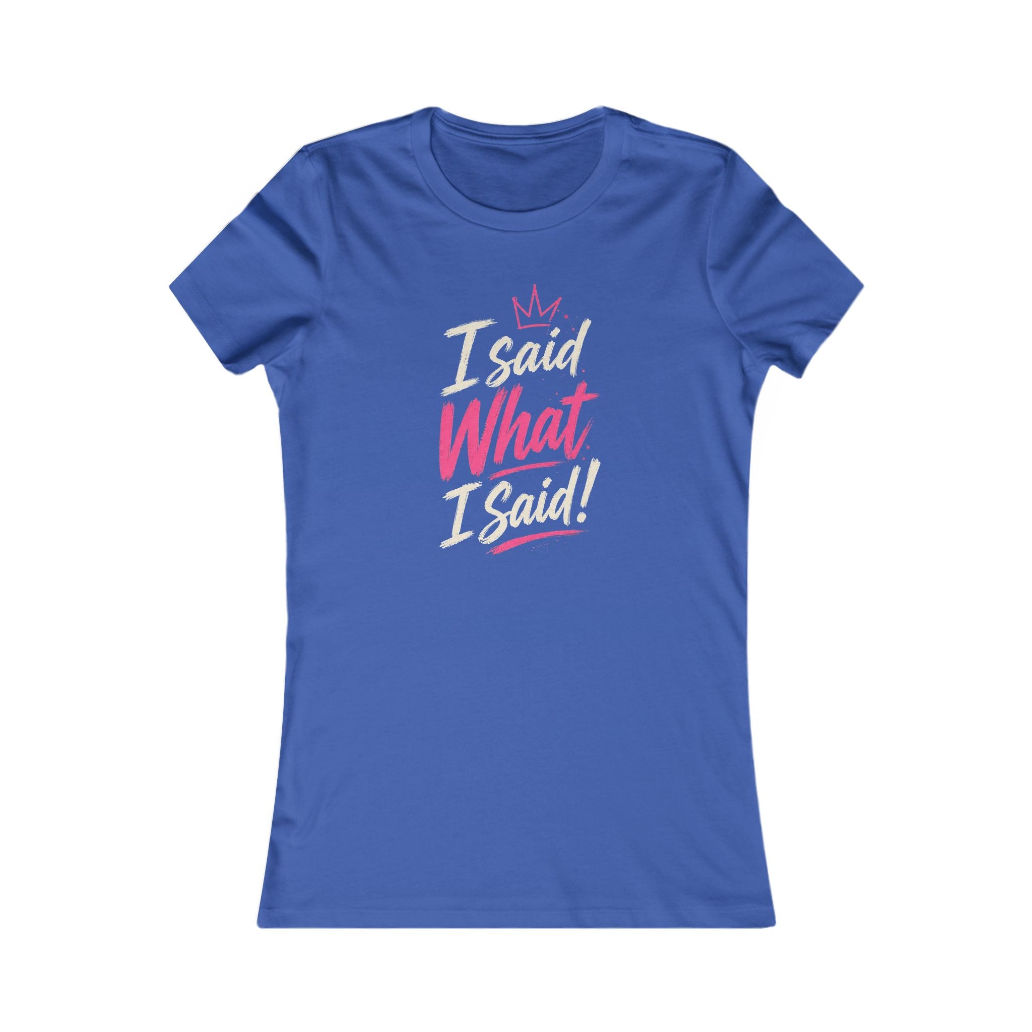 I Said What I Said Women’s Tee – Queens Energy T‑Shirt