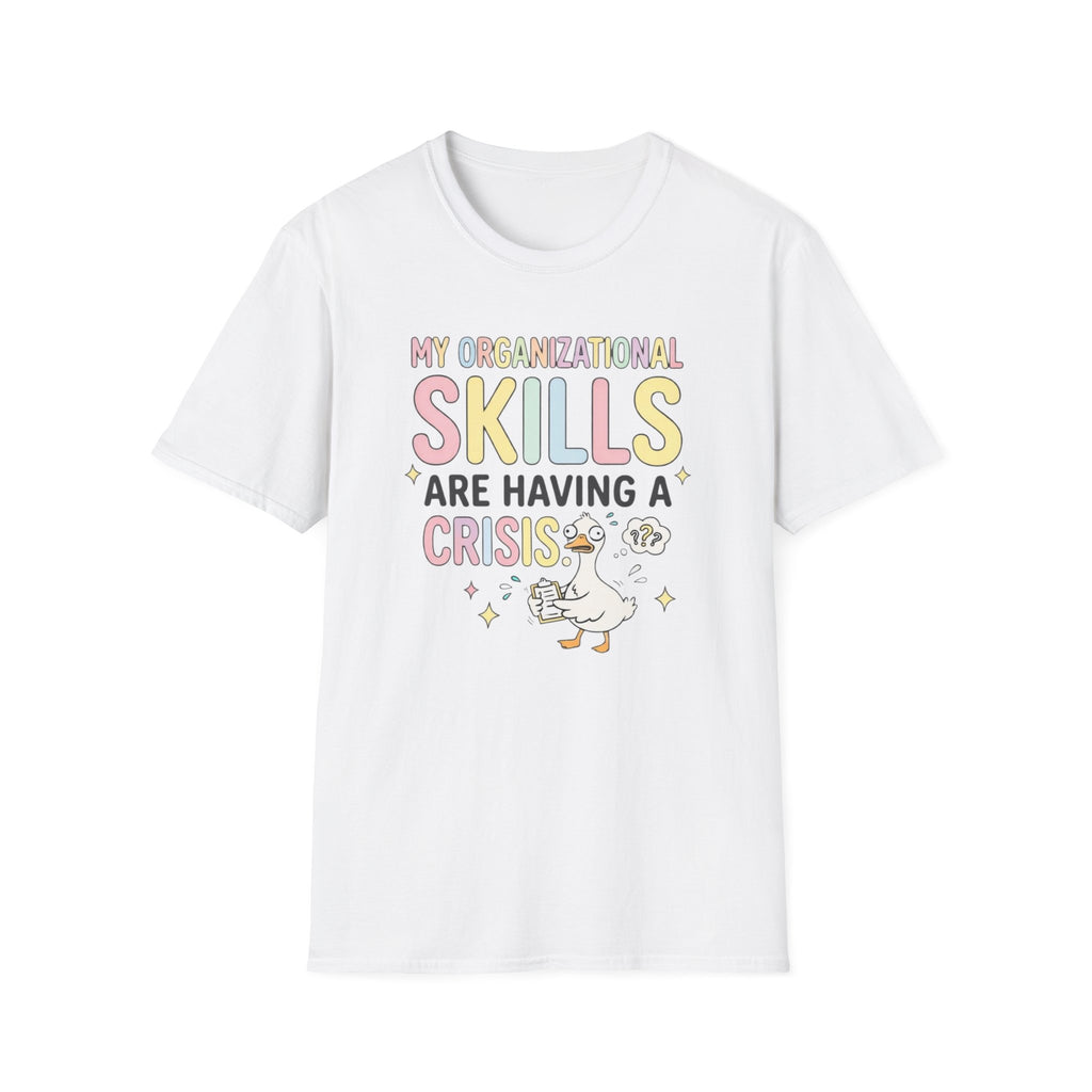My Organization Skills Are Having a Crisis Funny Unisex T-Shirt – Relatable Humor Graphic Tee