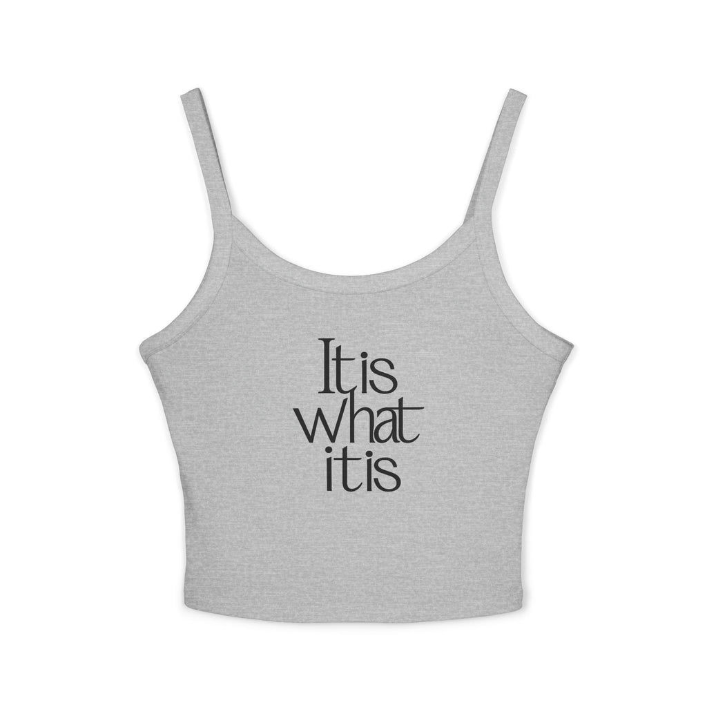 “It Is What It Is” Crop Tank Top — Women's Casual Spaghetti Strap