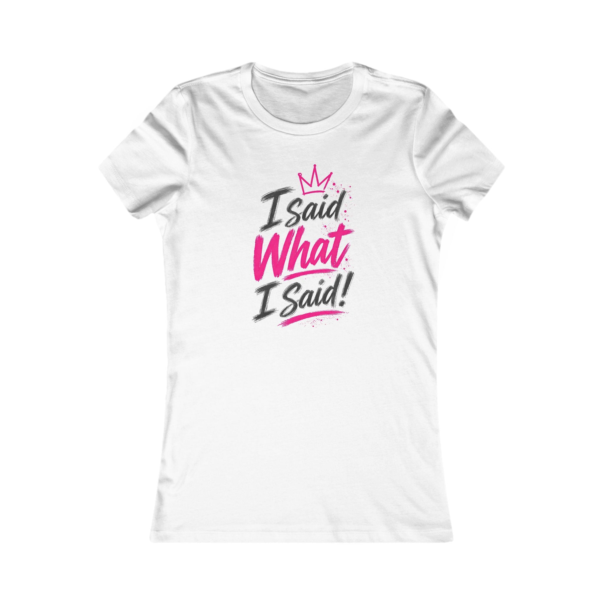 I Said What I Said Women’s Tee – Queens Energy T‑Shirt